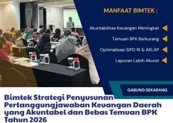 Bimtek Strategi Penyusunan Pertanggungjawaban Keuangan Daerah yang Akuntabel dan Bebas Temuan BPK Tahun 2026
