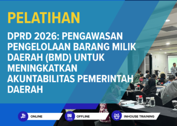 Pelatihan DPRD 2026: Pengawasan Pengelolaan Barang Milik Daerah (BMD) untuk Meningkatkan Akuntabilitas Pemerintah Daerah